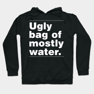 Ugly Bag of Mostly Water Hoodie